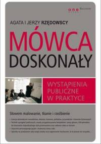 Mówca doskonały. Wystąpienia publiczne w praktyce - Rzędowska Agata, Rzędowski Jerzy