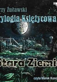Trylogia księżycowa. Tom 3. Stara Ziemia - Żuławski Jerzy