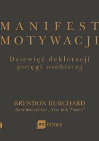 Manifest motywacji. Dziewięć deklaracji potęgi osobistej - Burchard Brendon