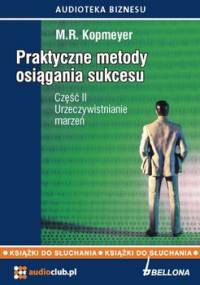 Urzeczywistnianie marzeń. Praktyczne metody osiągania sukcesu. Część 2 - Kopmeyer M.R.