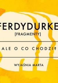 Ale o co chodzi. Wyjaśnia Marta. Ferdydurke - Jaźwińska Joanna