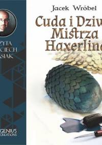 Cuda i dziwy Mistrza Haxerlina - Wróbel Jacek