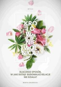 Królowa czy niewolnica relacji? Dlaczego sposób w jaki do tej pory budowałaś relację nie działa? - Kołodziej Beata