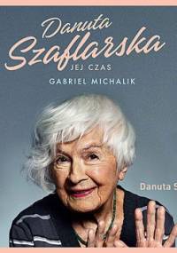Danuta Szaflarska. Jej czas - Michalik Gabriel