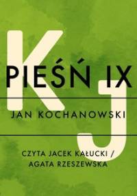 Pieśń IX - Kochanowski Jan