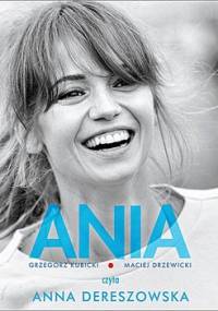 Ania. Biografia Anny Przybylskiej - Drzewicki Maciej, Kubicki Grzegorz