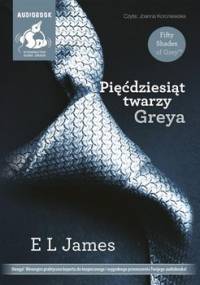 Pięćdziesiąt odcieni. Tom 1. Pięćdziesiąt twarzy Greya - James E L