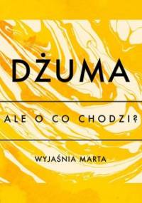 Ale o co chodzi. Wyjaśnia Marta. Dżuma - Jaźwińska Joanna