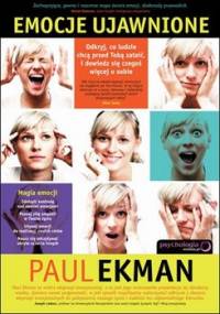 Emocje ujawnione. Odkryj, co ludzie chcą przed tobą zataić, i dowiedz się czegoś więcej o sobie - Ekman Paul