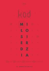 Kod miłosierdzia, czyli sekret udanych relacji - Dziewiecki Marek