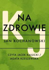 Na zdrowie - Kochanowski Jan
