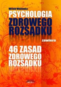 Psychologia zdrowego rozsądku zawiera 46 zasad zdrowego rozsądku - Wójtowicz Witold