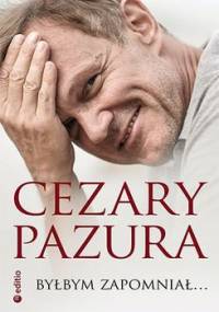 Byłbym zapomniał - Pazura Cezary
