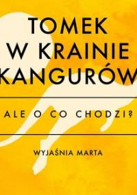 Ale o co chodzi? Tomek w krainie kangurów - Jaźwińska Joanna