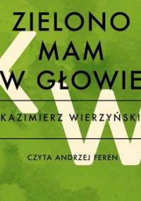 Zielono mam w głowie - Wierzyński Kazimierz