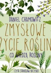Zmysłowe życie roślin - Chamowitz Daniel