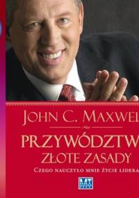 Przywództwo. Złote zasady - Maxwell John C.