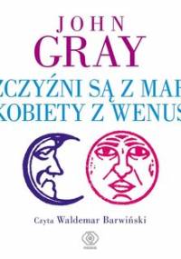 Mężczyźni są z Marsa, kobiety z Wenus - Gray John