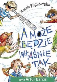 A może będzie właśnie tak - Piątkowska Renata