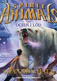 Ogień i lód. Spirit Animals. Tom 4 - Hale Shannon