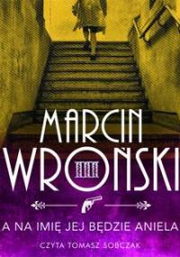 A na imię jej będzie Aniela. Komisarz Maciejewski. Tom 3 - Wroński Marcin