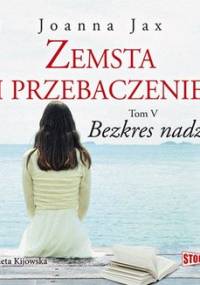 Zemsta i przebaczenie. Tom 5. Bezkres nadziei - Jax Joanna