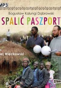 Spalić paszport - Dąbrowski Kalungi Bogusław