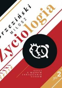 Życiologia czyli o mądrym zarządzaniu czasem - Brzeziński Miłosz