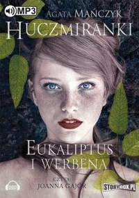 Eukaliptus i werbena. Huczmiranki. Tom 1 - Mańczyk Agata