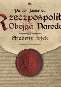 Rzeczpospolita Obojga Narodów. Srebrny wiek - Jasienica Paweł