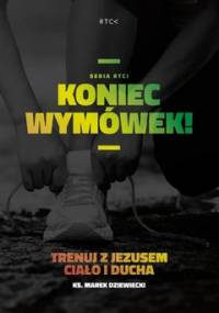 Koniec wymówek! Trenuj z Jezusem ciało i ducha - Dziewiecki Marek