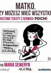 Matko, czy możesz mieć wszystko? Kultowe teksty z serwisu FOCH! - Opracowanie zbiorowe