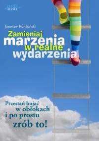 Zamieniaj marzenia w realne wydarzenia - Kordziński Jarosław