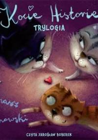 Kocie historie. Trylogia - Trojanowski Tomasz