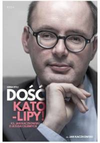 Dość kato-lipy! Ks. Jan Kaczkowski o Jezusie celebrycie - Kaczkowski Jan