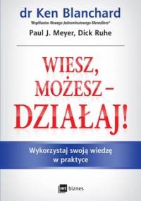 Wiesz, możesz - działaj! - Blanchard Ken, Meyer Paul