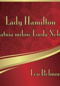 Lady Hamilton. Ostatnia miłość Lorda Nelsona - Belmont Leo
