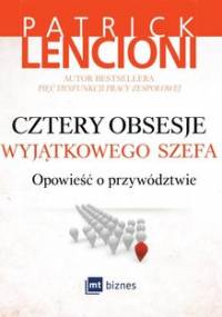 Cztery obsesje wyjątkowego szefa. Opowieść o przywództwie - Lencioni Patrick