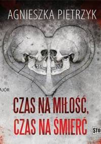 Czas na miłość, czas na śmierć - Pietrzyk Agnieszka