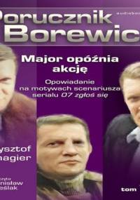 Major opóźnia akcję. Porucznik Borewicz. Tom 1 - Szmagier Krzysztof