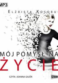 Mój pomysł na życie - Kosobucka Elżbieta