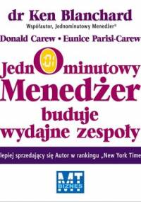Jednominutowy menedżer buduje wydajne zespoły - Blanchard Ken, Carew Donald, Parisi-Carew Eunice