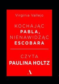 Kochając Pabla, nienawidząc Escobara - Vallejo Virginia