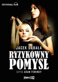 Ryzykowny pomysł - Dąbała Jacek