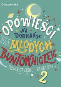 Opowieści na dobranoc dla młodych buntowniczek. Tom 2 - Favilli Elena, Cavallo Francesca