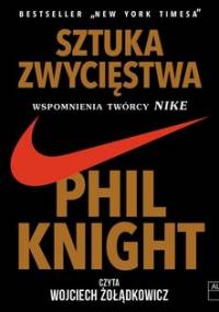 Sztuka zwycięstwa. Wspomnienia twórcy NIKE - Knight Phil