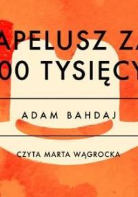 Kapelusz za 100 tysięcy - Bahdaj Adam