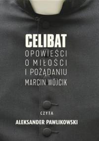 Celibat. Opowieści o miłości i pożądaniu - Wójcik Marcin
