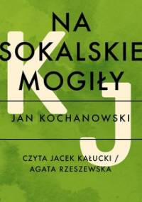 Na sokalskie mogiły - Kochanowski Jan