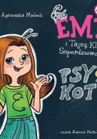 Psy czy koty? Emi i Tajny Klub Superdziewczyn. Seria 2. Tom 1 - Mielech Agnieszka